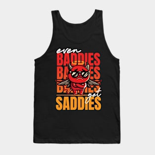 Even Baddies get Saddies Tank Top